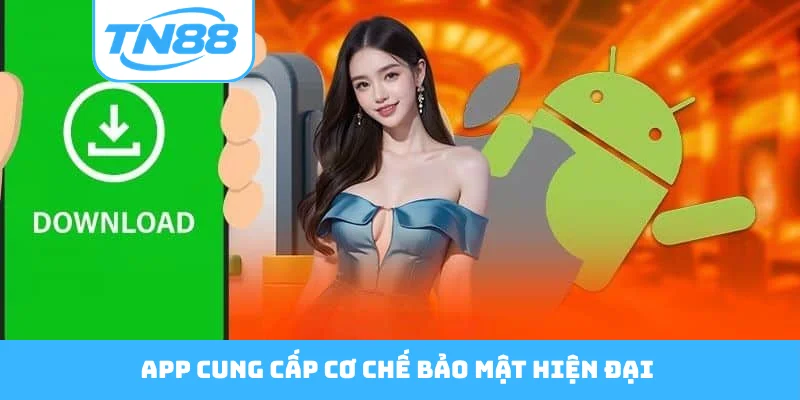App cung cấp cơ chế bảo mật hiện đại