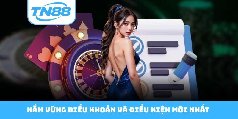 Nắm vững điều khoản và điều kiện mới nhất
