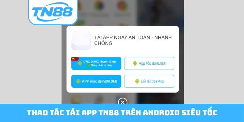Thao tác tải app TN88 trên Android siêu tốc