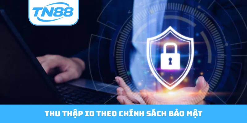 Thu thập ID theo chính sách bảo mật